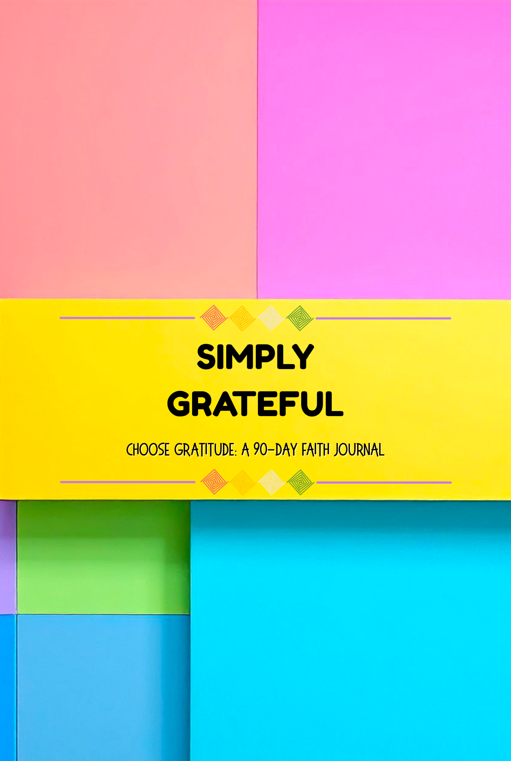 Simply Grateful. Choose Gratitude: A 90-Day Journal